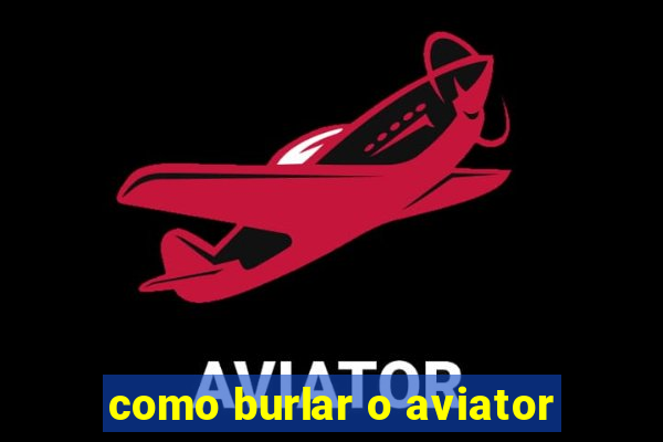 como burlar o aviator